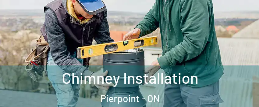  Chimney Installation Pierpoint - ON