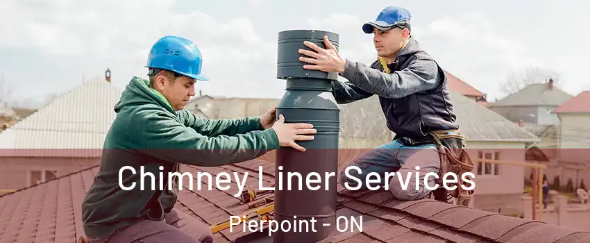 Chimney Liner Services Pierpoint - ON