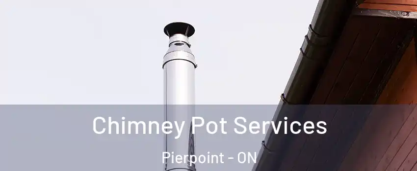  Chimney Pot Services Pierpoint - ON