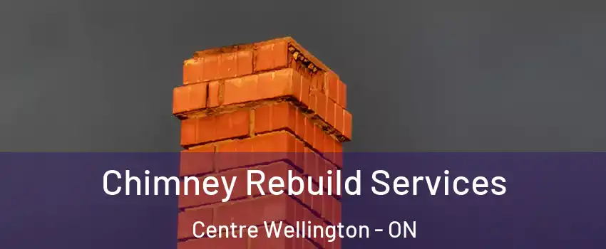  Chimney Rebuild Services Centre Wellington - ON