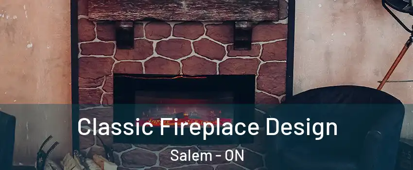  Classic Fireplace Design Salem - ON