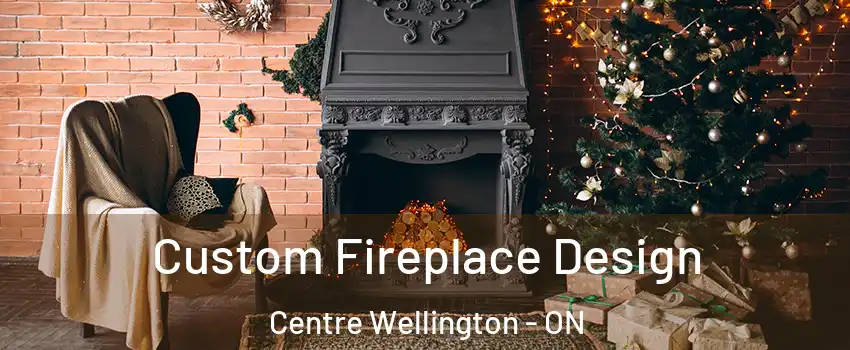  Custom Fireplace Design Centre Wellington - ON
