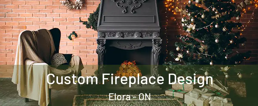 Custom Fireplace Design Elora - ON