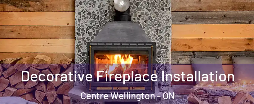  Decorative Fireplace Installation Centre Wellington - ON