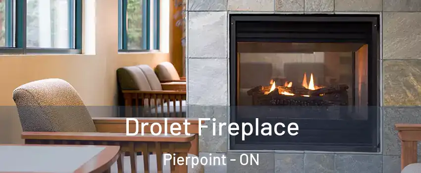 Drolet Fireplace Pierpoint - ON