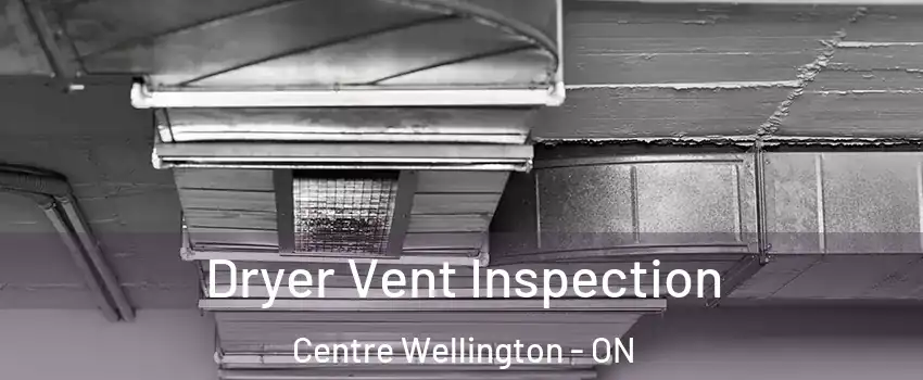  Dryer Vent Inspection Centre Wellington - ON
