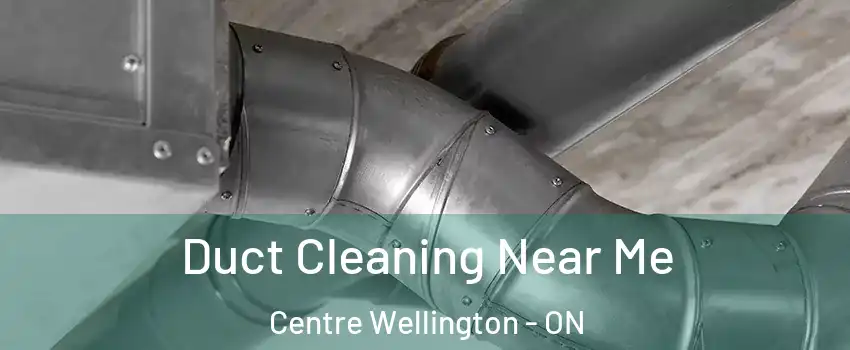 Duct Cleaning Near Me Centre Wellington - ON