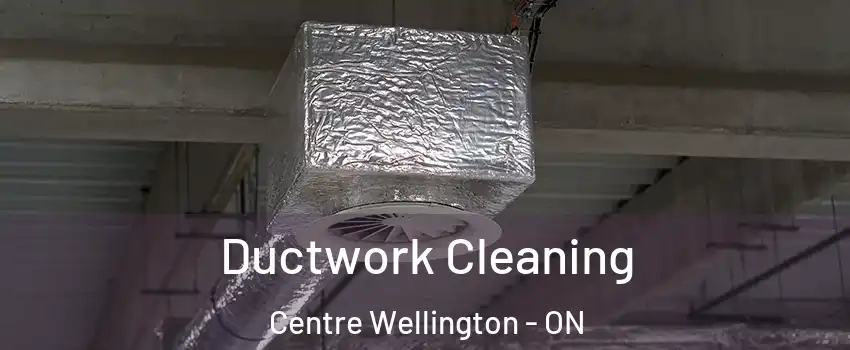  Ductwork Cleaning Centre Wellington - ON