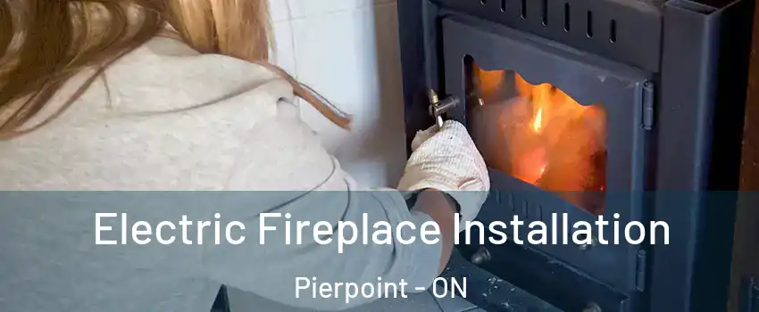  Electric Fireplace Installation Pierpoint - ON