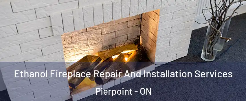  Ethanol Fireplace Repair And Installation Services Pierpoint - ON