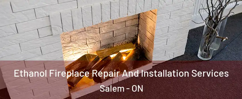 Ethanol Fireplace Repair And Installation Services Salem - ON