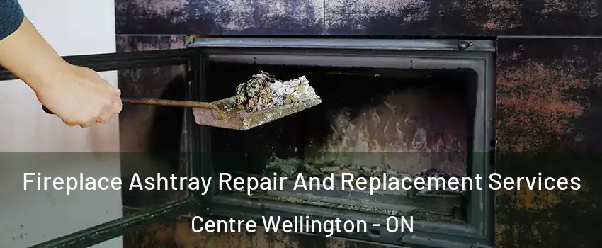  Fireplace Ashtray Repair And Replacement Services Centre Wellington - ON