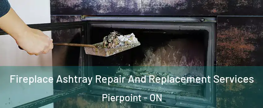  Fireplace Ashtray Repair And Replacement Services Pierpoint - ON
