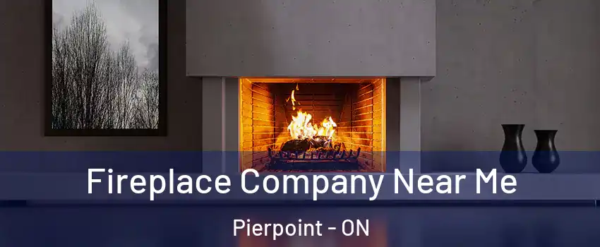  Fireplace Company Near Me Pierpoint - ON