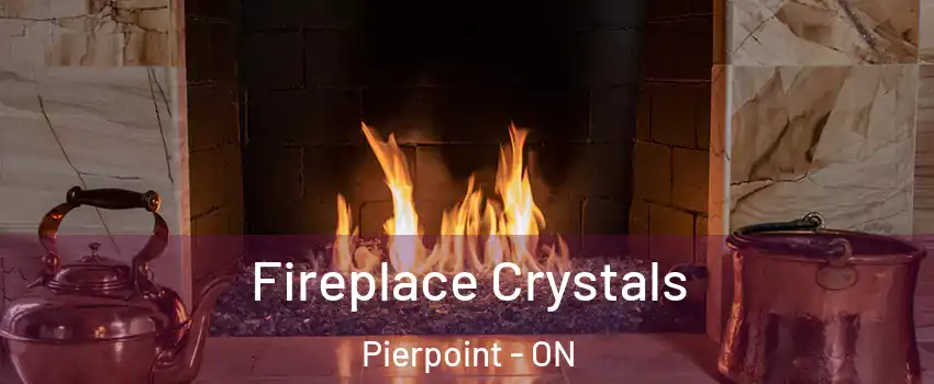 Fireplace Crystals Pierpoint - ON