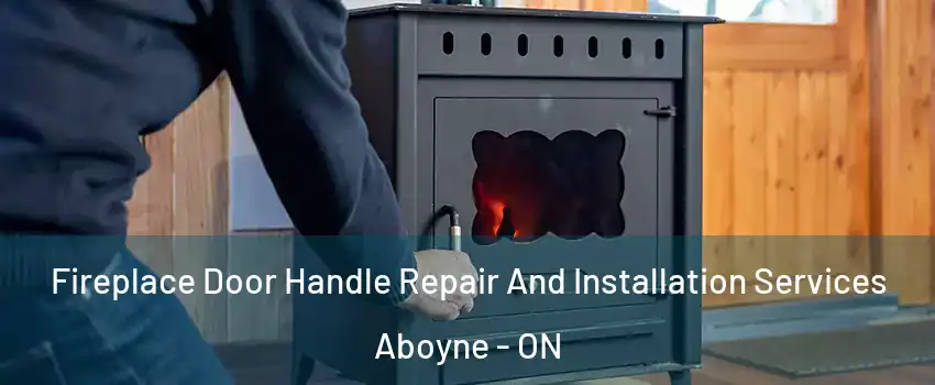 Fireplace Door Handle Repair And Installation Services Aboyne - ON
