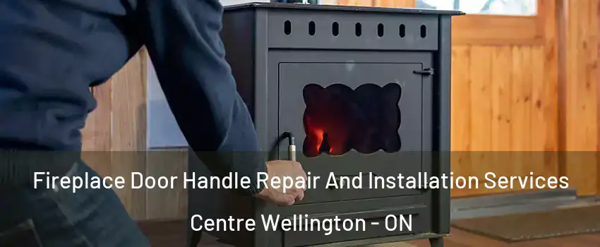  Fireplace Door Handle Repair And Installation Services Centre Wellington - ON
