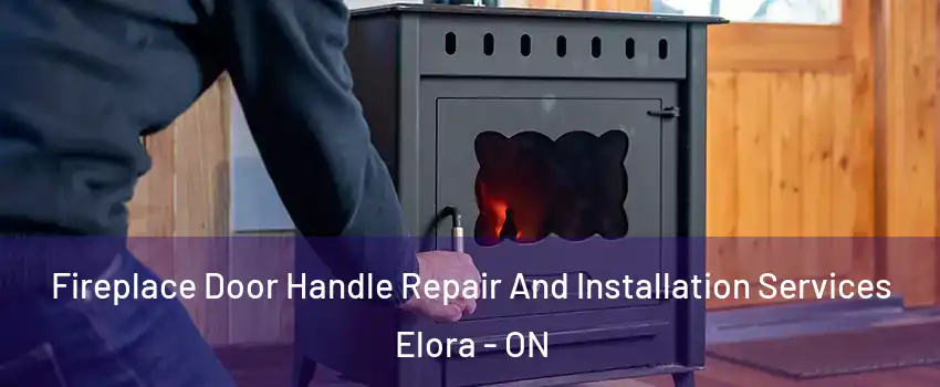  Fireplace Door Handle Repair And Installation Services Elora - ON