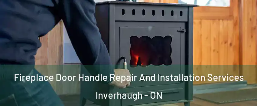 Fireplace Door Handle Repair And Installation Services Inverhaugh - ON