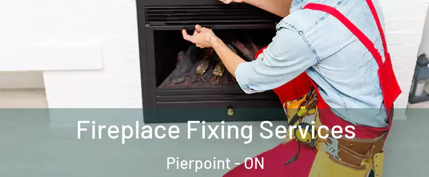  Fireplace Fixing Services Pierpoint - ON