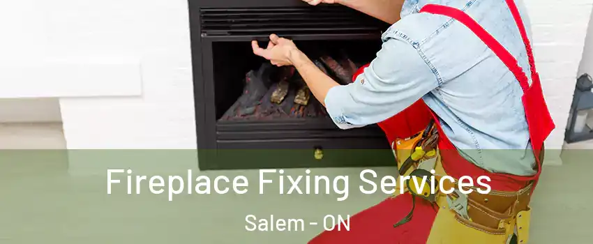 Fireplace Fixing Services Salem - ON