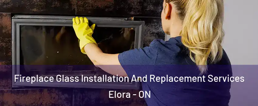  Fireplace Glass Installation And Replacement Services Elora - ON