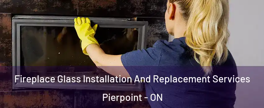  Fireplace Glass Installation And Replacement Services Pierpoint - ON