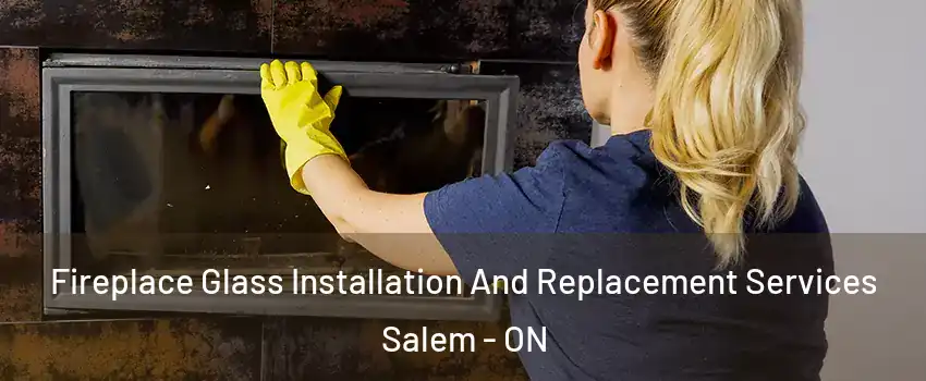  Fireplace Glass Installation And Replacement Services Salem - ON