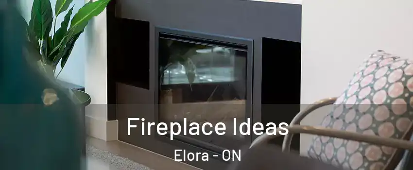Fireplace Ideas Elora - ON