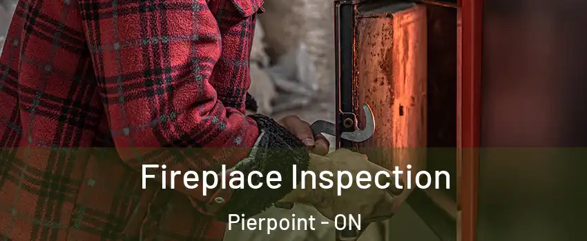 Fireplace Inspection Pierpoint - ON