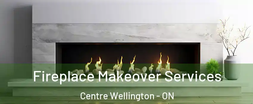  Fireplace Makeover Services Centre Wellington - ON