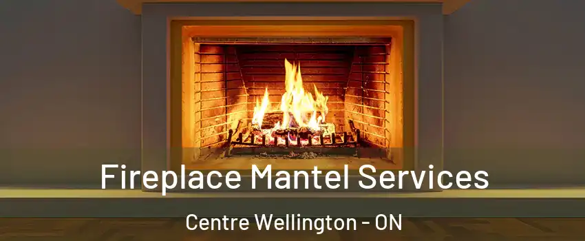 Fireplace Mantel Services Centre Wellington - ON