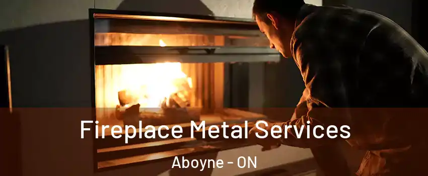  Fireplace Metal Services Aboyne - ON