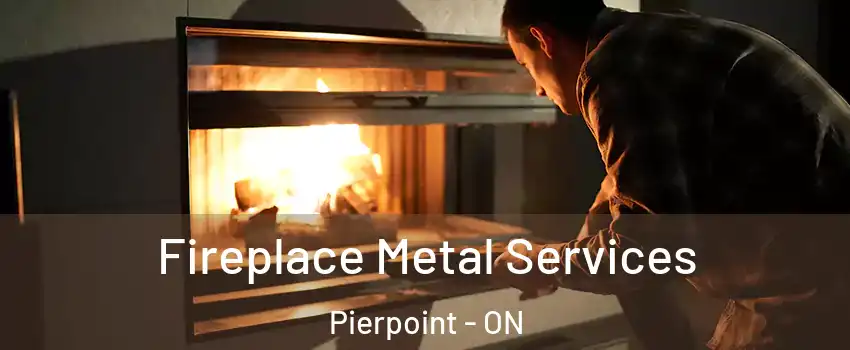 Fireplace Metal Services Pierpoint - ON
