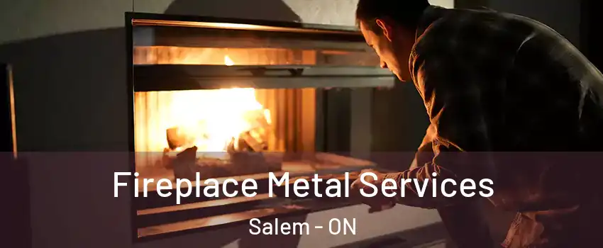  Fireplace Metal Services Salem - ON