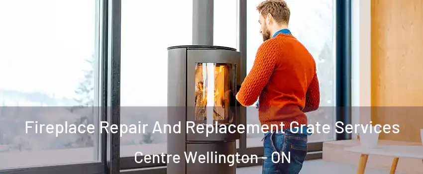  Fireplace Repair And Replacement Grate Services Centre Wellington - ON