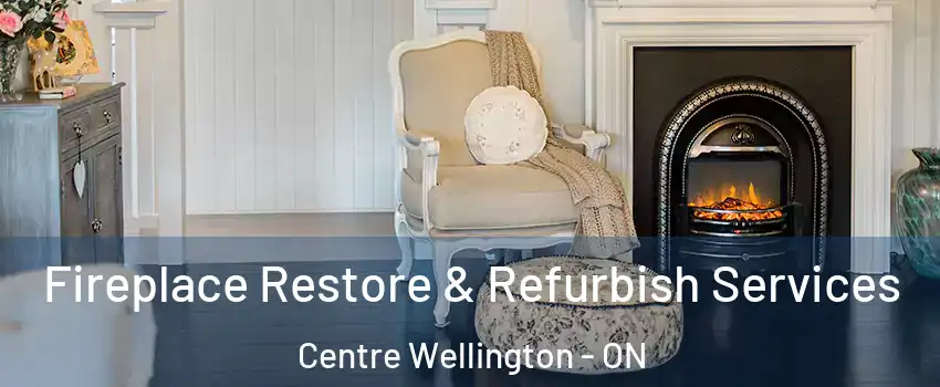  Fireplace Restore & Refurbish Services Centre Wellington - ON