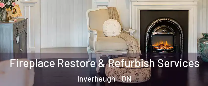  Fireplace Restore & Refurbish Services Inverhaugh - ON
