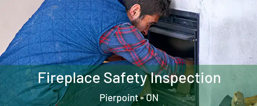  Fireplace Safety Inspection Pierpoint - ON