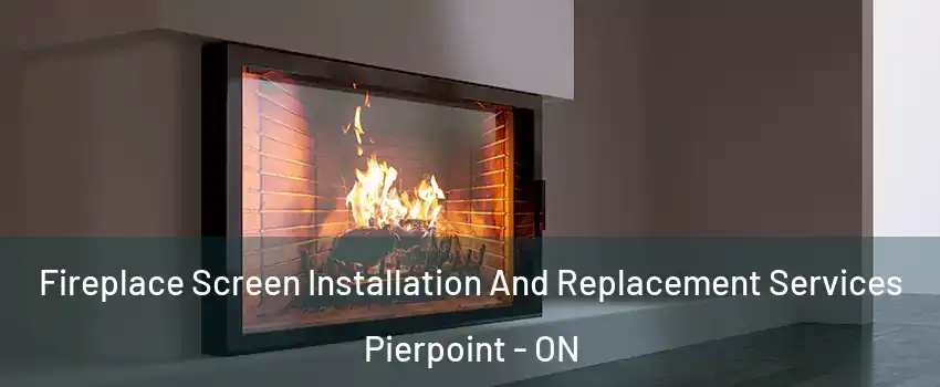  Fireplace Screen Installation And Replacement Services Pierpoint - ON