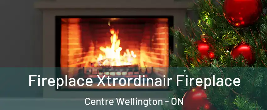 Fireplace Xtrordinair Fireplace Centre Wellington - ON