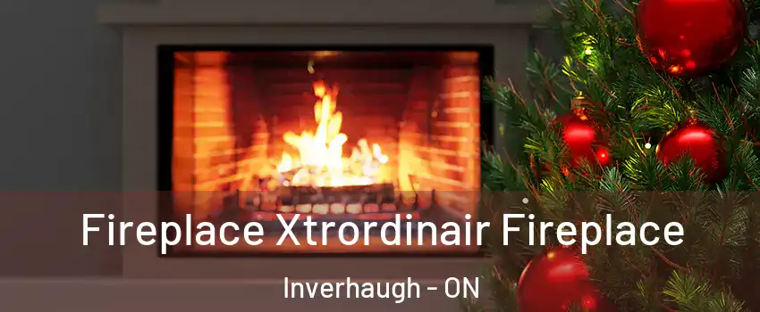  Fireplace Xtrordinair Fireplace Inverhaugh - ON