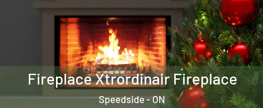  Fireplace Xtrordinair Fireplace Speedside - ON