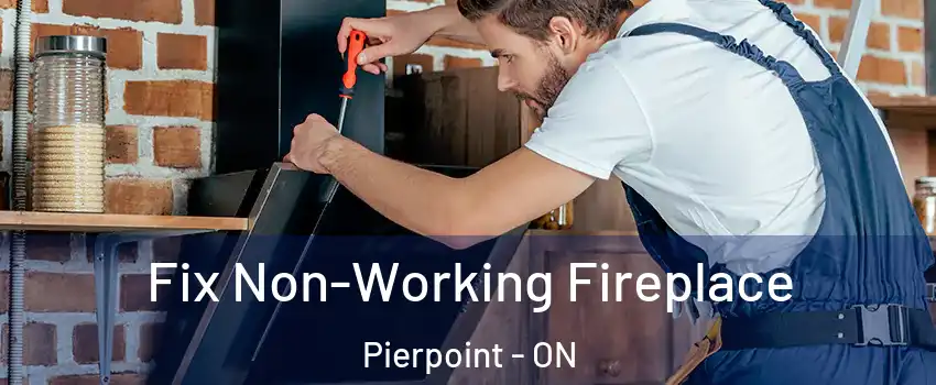 Fix Non-Working Fireplace Pierpoint - ON