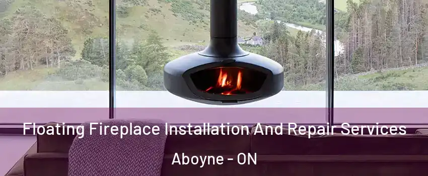  Floating Fireplace Installation And Repair Services Aboyne - ON