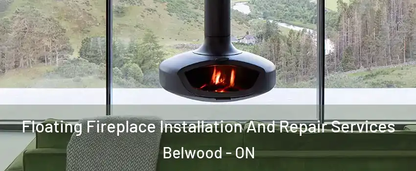  Floating Fireplace Installation And Repair Services Belwood - ON