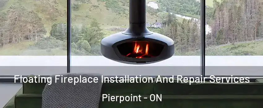  Floating Fireplace Installation And Repair Services Pierpoint - ON