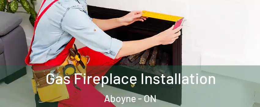  Gas Fireplace Installation Aboyne - ON