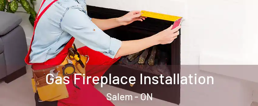  Gas Fireplace Installation Salem - ON
