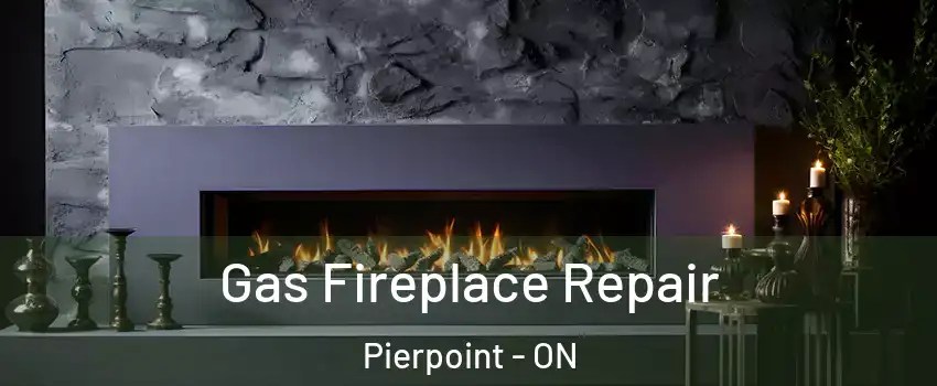  Gas Fireplace Repair Pierpoint - ON